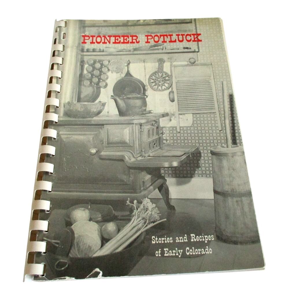 Vintage Pioneer Potluck Cookbook " Stories And Recipes Of Early Colorado